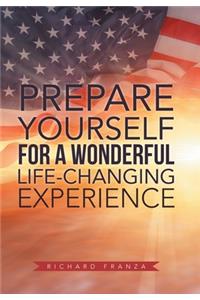Prepare Yourself for a Wonderful Life-Changing Experience