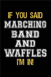 If You Said Marching Band And Waffles I'm In: Blank Lined Notebook Journal