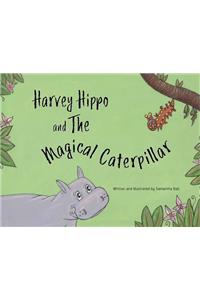 Harvey Hippo and The Magical Caterpillar