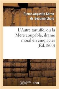L'Autre Tartuffe, Ou La Mère Coupable, Drame Moral En Cinq Actes