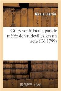 Gilles Ventriloque, Parade Mêlée de Vaudevilles, En Un Acte