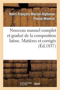 Nouveau Manuel Complet Et Gradué de la Composition Latine. Matières Et Corrigés