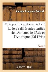 Voyages Du Capitaine Robert Lade En Différentes Parties de l'Afrique, de l'Asie Et de l'Amérique