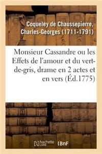 Monsieur Cassandre Ou Les Effets de l'Amour Et Du Vert-De-Gris, Drame En 2 Actes Et En Vers