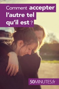Comment accepter l'autre tel qu'il est ?