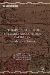 Literary Histories of the Early Anglophone Caribbean