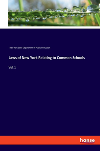 Laws of New York Relating to Common Schools