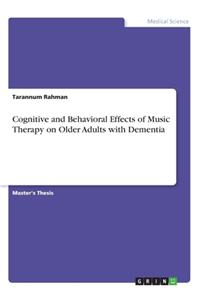 Cognitive and Behavioral Effects of Music Therapy on Older Adults with Dementia