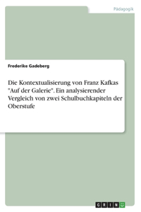 Kontextualisierung von Franz Kafkas Auf der Galerie. Ein analysierender Vergleich von zwei Schulbuchkapiteln der Oberstufe