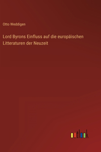 Lord Byrons Einfluss auf die europäischen Litteraturen der Neuzeit