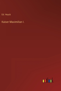 Kaiser Maximilian I.