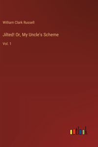 Jilted! Or, My Uncle's Scheme