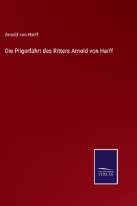 Pilgerfahrt des Ritters Arnold von Harff