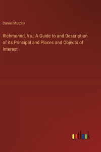 Richmonnd, Va.; A Guide to and Description of its Principal and Places and Objects of Interest