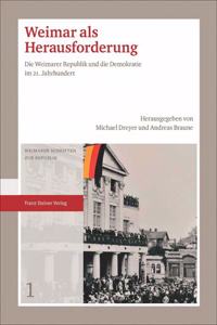 Weimar ALS Herausforderung: Die Weimarer Republik Und Die Demokratie Im 21. Jahrhundert