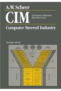 CIM Computer Integrated Manufacturing: Computer Steered Industry