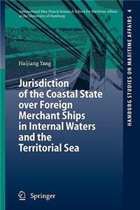Jurisdiction of the Coastal State Over Foreign Merchant Ships in Internal Waters and the Territorial Sea
