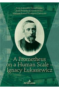 A Prometheus on a Human Scale – Ignacy Lukasiewicz