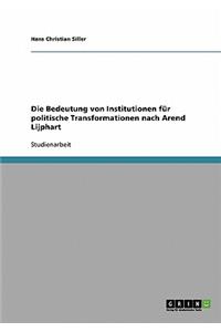 Die Bedeutung von Institutionen für politische Transformationen nach Arend Lijphart