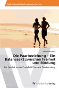 Die Paarbeziehung - Ein Balanceakt zwischen Freiheit und Bindung