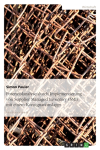 Potenzialanalyse Durch Implementierung Von Supplier Managed Inventory (Smi) Mit Einem Konsignationslager