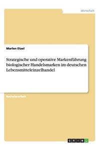 Strategische und operative Markenführung biologischer Handelsmarken im deutschen Lebensmitteleinzelhandel