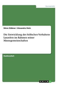 Entwicklung des höfischen Verhaltens Lanzelets im Rahmen seiner Minnegemeinschaften