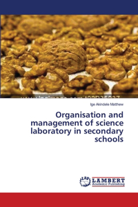 Organisation and management of science laboratory in secondary schools