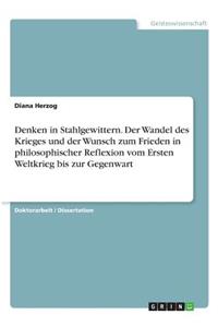 Denken in Stahlgewittern. Der Wandel des Krieges und der Wunsch zum Frieden in philosophischer Reflexion vom Ersten Weltkrieg bis zur Gegenwart
