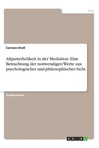 Allparteilichkeit in der Mediation. Eine Betrachtung der notwendigen Werte aus psychologischer und philosophischer Sicht