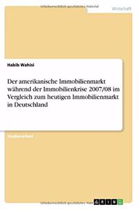 amerikanische Immobilienmarkt während der Immobilienkrise 2007/08 im Vergleich zum heutigen Immobilienmarkt in Deutschland