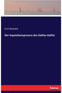 Der Inquisitionsprocess des Galileo Galilei