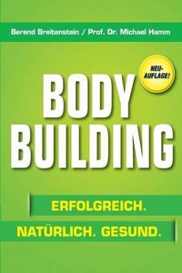 Bodybuilding. Erfolgreich, Naturlich, Gesund