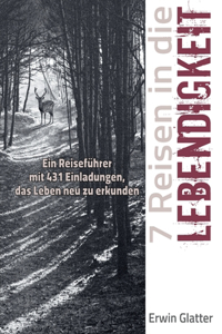 7 Reisen in die Lebendigkeit