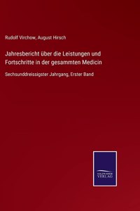 Jahresbericht über die Leistungen und Fortschritte in der gesammten Medicin