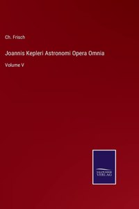 Joannis Kepleri Astronomi Opera Omnia