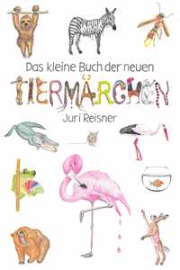 Das kleine Buch der neuen Tiermärchen