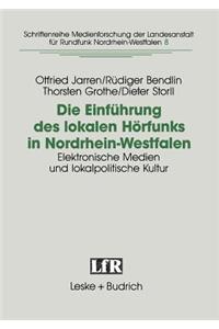 Die Einführung Des Lokalen Hörfunks in Nordrhein-Westfalen: Elektronische Medien Und Lokalpolitische Kultur