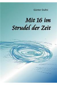 Mit 16 im Strudel der Zeit