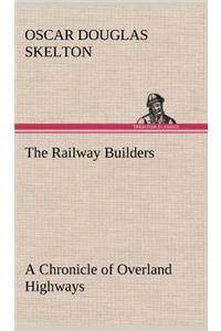 The Railway Builders A Chronicle of Overland Highways