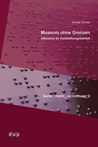 Museum ohne Grenzen: Inklusion Im Ausstellungsbetrieb