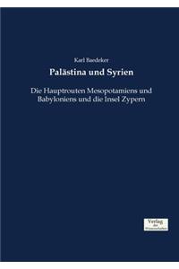 Palästina und Syrien: Die Hauptrouten Mesopotamiens und Babyloniens und die Insel Zypern