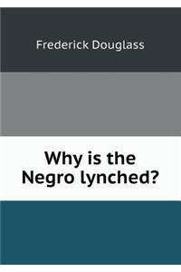 Why Is the Negro Lynched?
