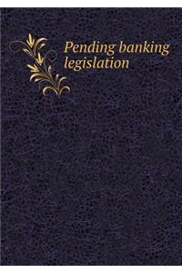 Pending Banking Legislation