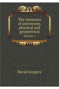 The Elements of Astronomy, Physical and Geometrical Volume 1