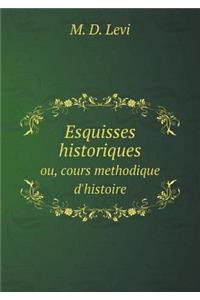 Esquisses Historiques Ou, Cours Methodique d'Histoire