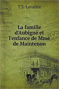 La Famille d'Aubigné Et l'Enfance de Mme de Maintenon