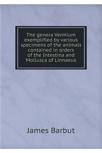 The genera Vermium exemplified by various specimens of the animals contained in orders of the Intestina and Mollusca of Linnaeus