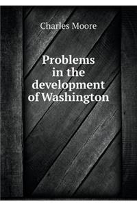 Problems in the development of Washington