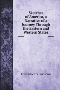 Sketches of America, a Narrative of a Journey Through the Eastern and Western States